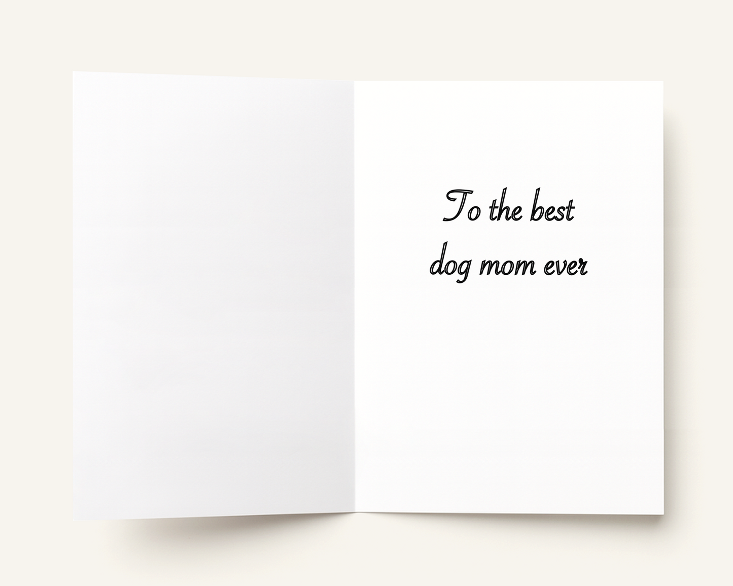 Inside greeting card with 'To the best dog mom ever' text on a white background