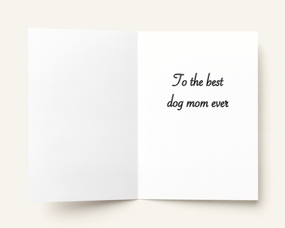 Inside greeting card with 'To the best dog mom ever' text on a white background